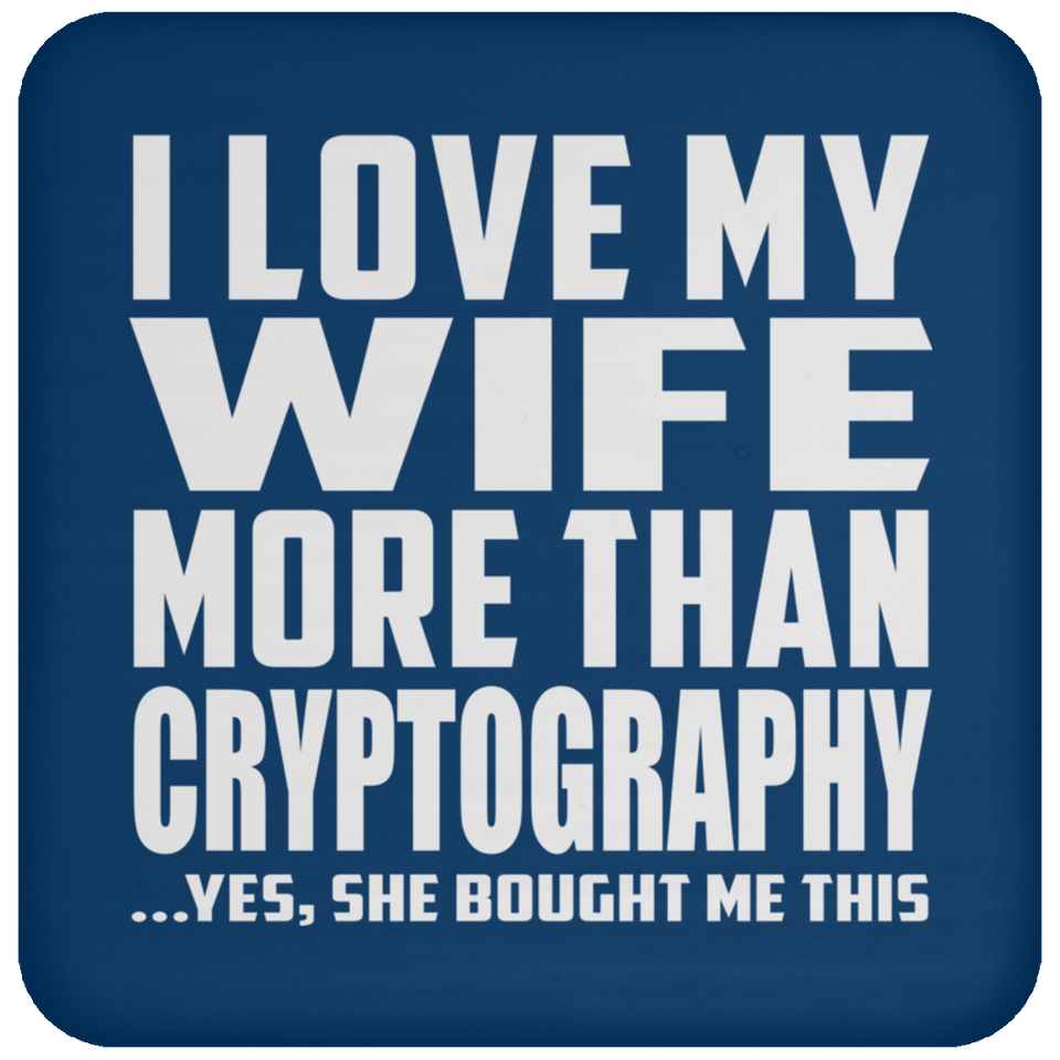 I Love My Wife More Than Cryptography - Drink Coaster