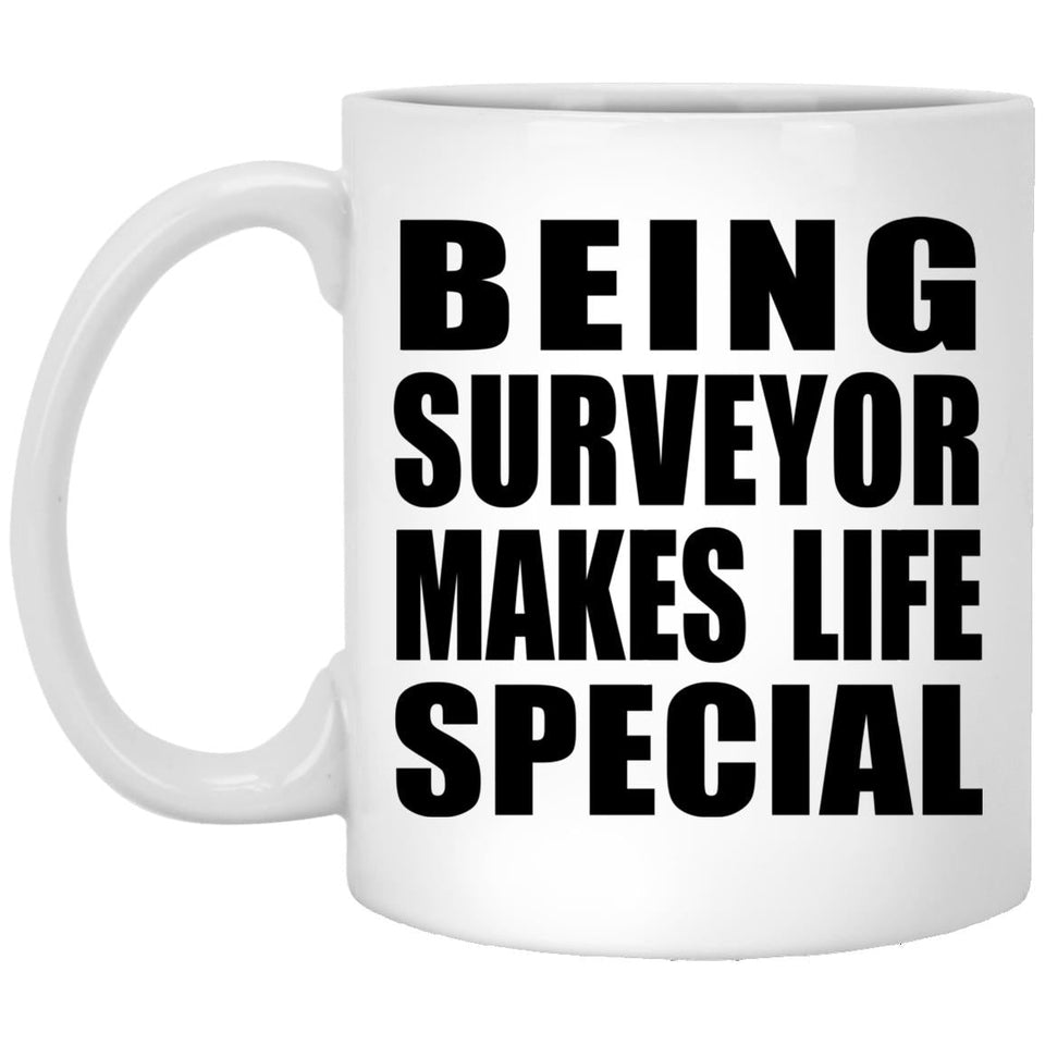 Being Surveyor Makes Life Special - 11oz Coffee Mug