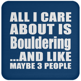 All I Care About Is Bouldering - Drink Coaster