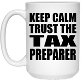 Keep Calm and Trust The Tax Preparer - 15oz Coffee Mug
