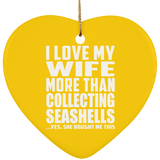 I Love My Wife More Than Collecting Seashells - Heart Ornament