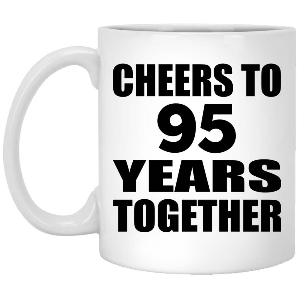 95th Anniversary Cheers To 95 Years Together - 11oz Coffee Mug
