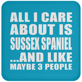 All I Care About Is Sussex Spaniel - Drink Coaster