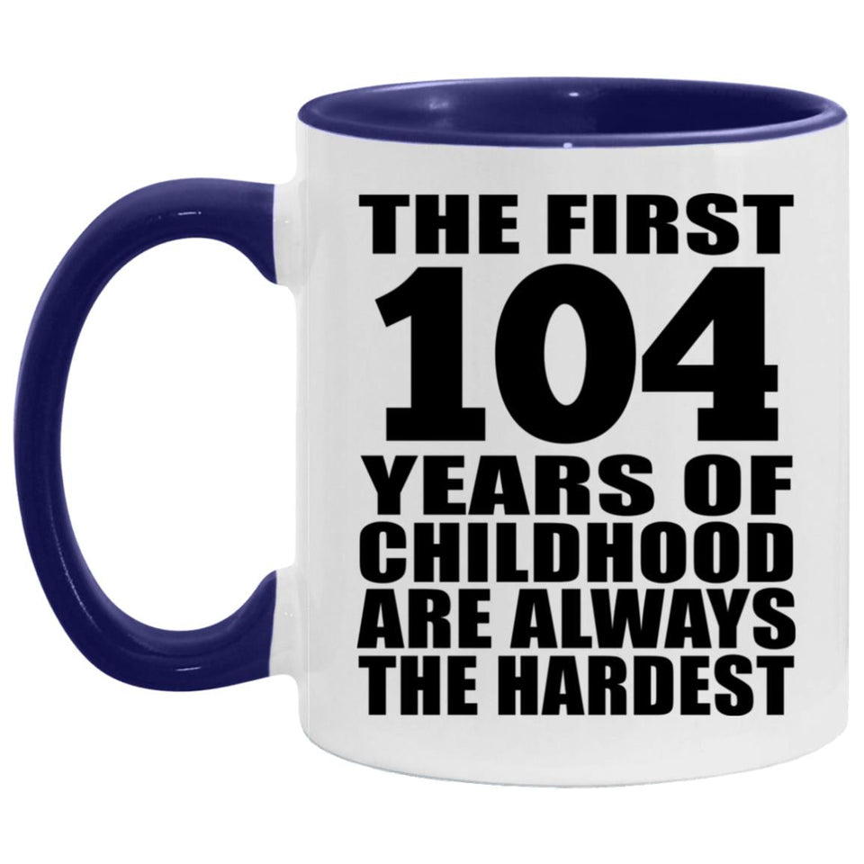 104th Birthday First 104 Years of Childhood Are The Hardest - 11oz Accent Mug Purple