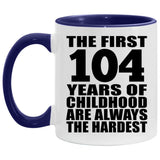 104th Birthday First 104 Years of Childhood Are The Hardest - 11oz Accent Mug Purple
