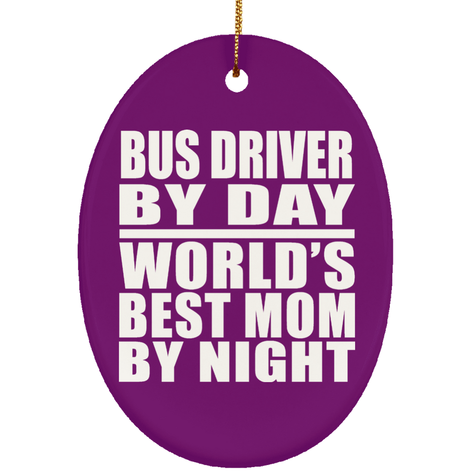 Bus Driver By Day World's Best Mom By Night - Oval Ornament