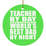 Teacher By Day World's Best Dad By Night - Circle Ornament