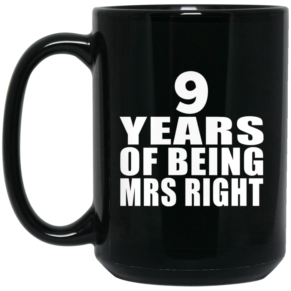 9th Anniversary 9 Years Of Being Mrs Right - 15 Oz Coffee Mug Black