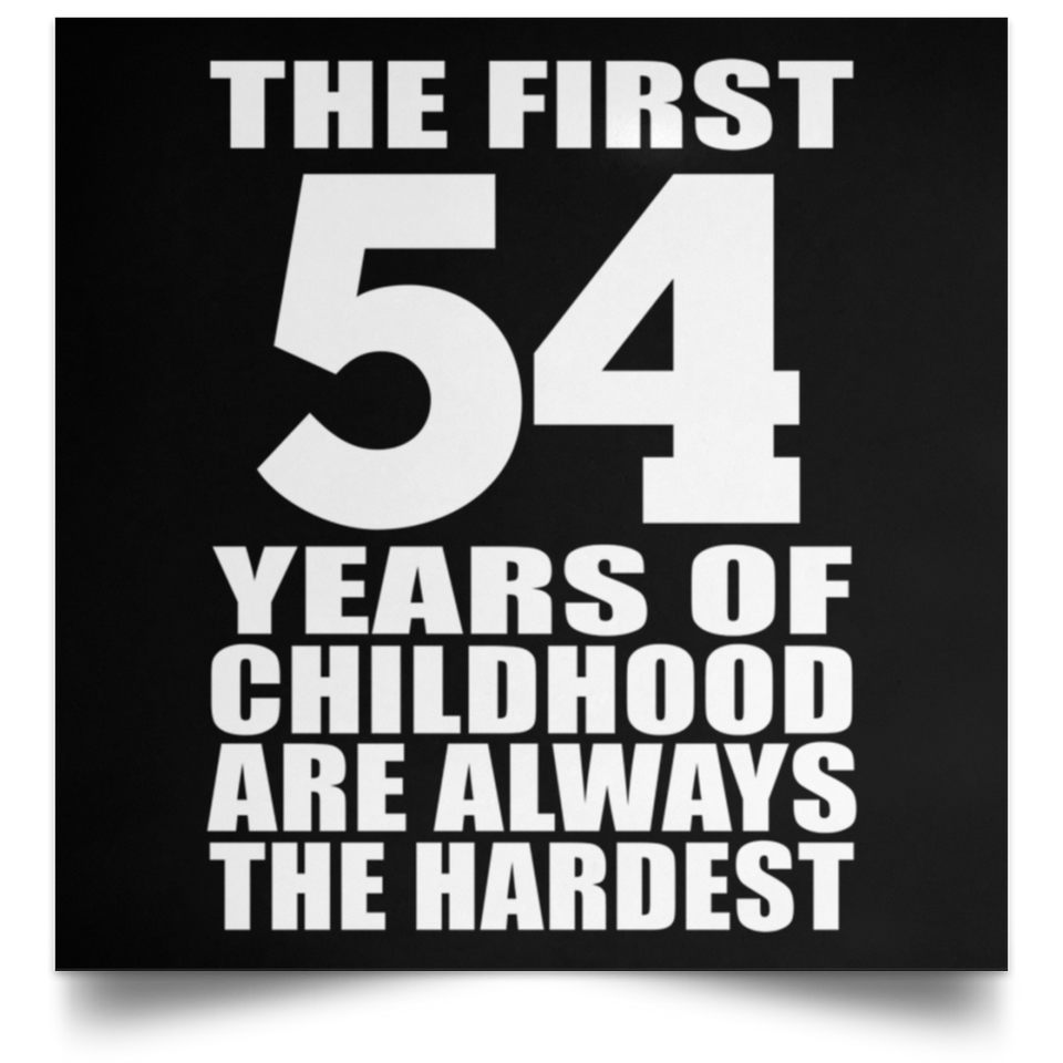 First 54 Years of Childhood Are The Hardest - Poster Square
