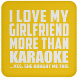 I Love My Girlfriend More Than Karaoke - Drink Coaster