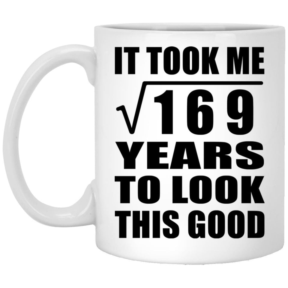 13th Birthday Took Square Root of 169 Years To Look Good - 11oz Coffee Mug