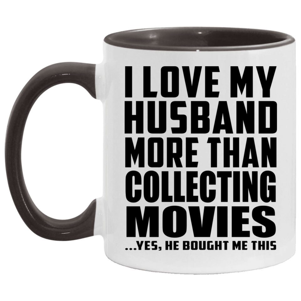 I Love My Husband More Than Collecting Movies - 11oz Accent Mug Black