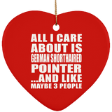 All I Care About Is German Shorthaired Pointer - Heart Ornament