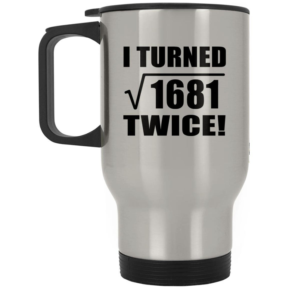 82nd Birthday I Turned Square Root of 1681 Twice - Silver Travel Mug