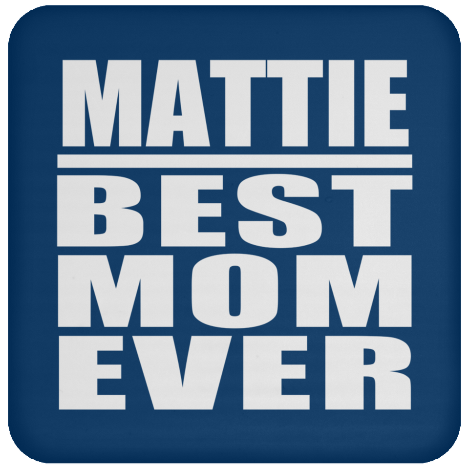 Mattie Best Mom Ever - Drink Coaster