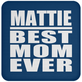 Mattie Best Mom Ever - Drink Coaster
