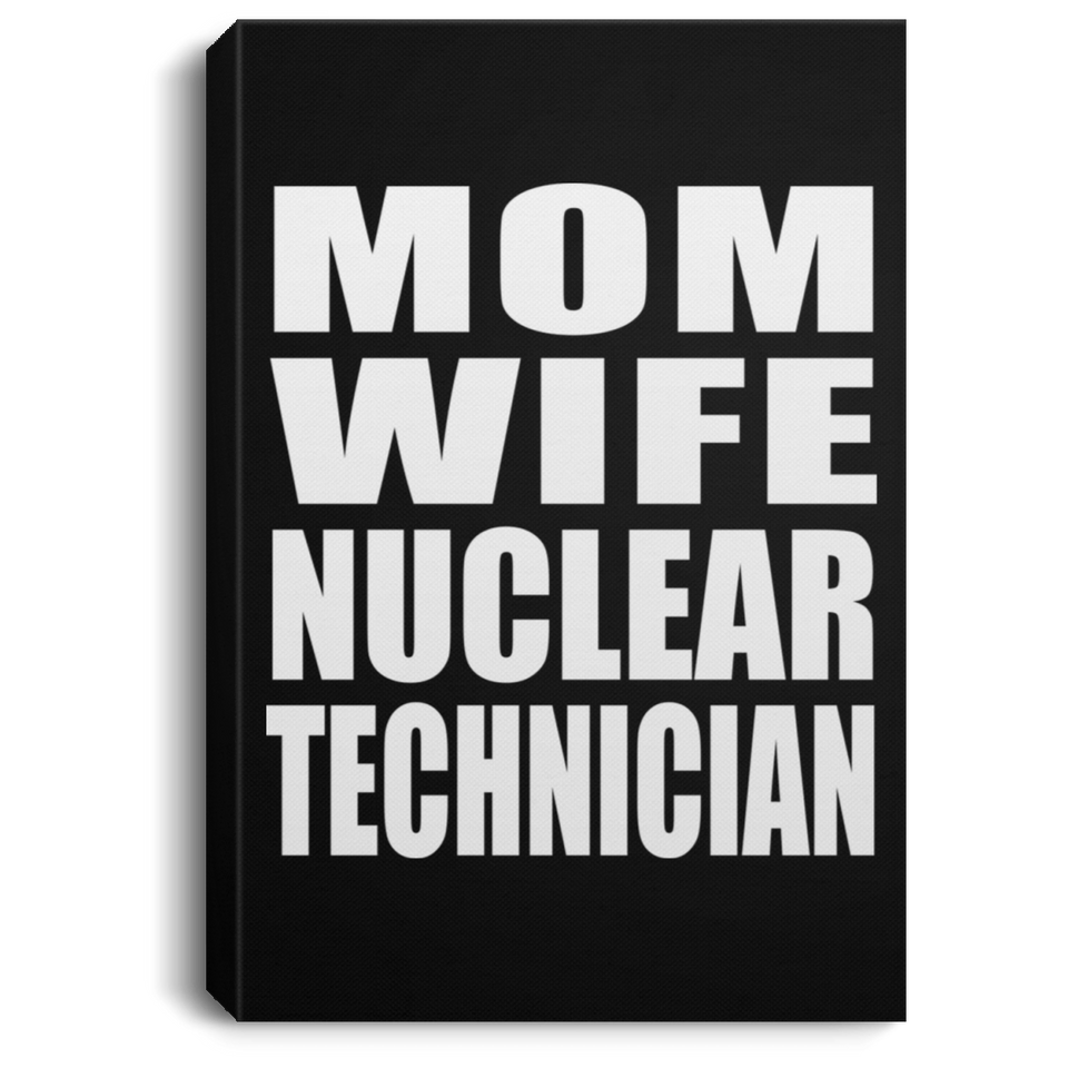 Mom Wife Nuclear Technician - Canvas Portrait