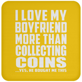 I Love My Boyfriend More Than Collecting Coins - Drink Coaster