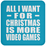 All I Want For Christmas Is More Video Games - Coaster