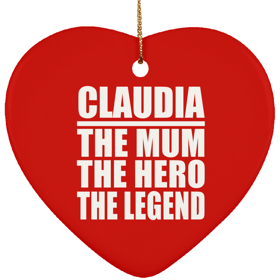 Claudia The Mum The Hero The Legend - Heart Ornament