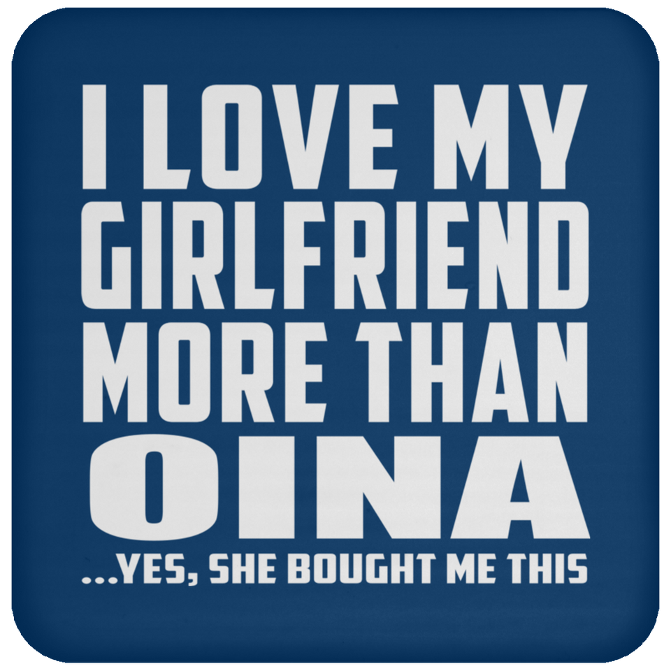 I Love My Girlfriend More Than Oina - Drink Coaster