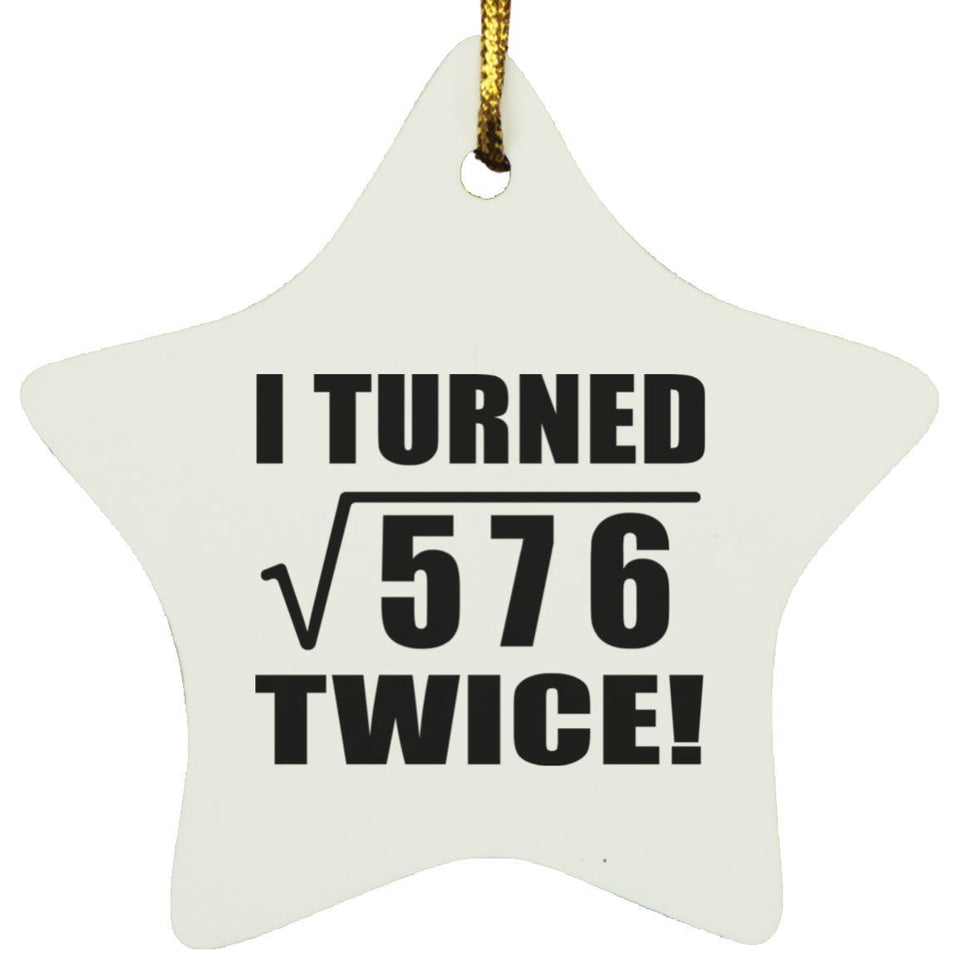 48th Birthday I Turned Square Root of 576 Twice - Star Ornament