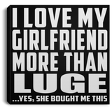 I Love My Girlfriend More Than Luge - Canvas Square