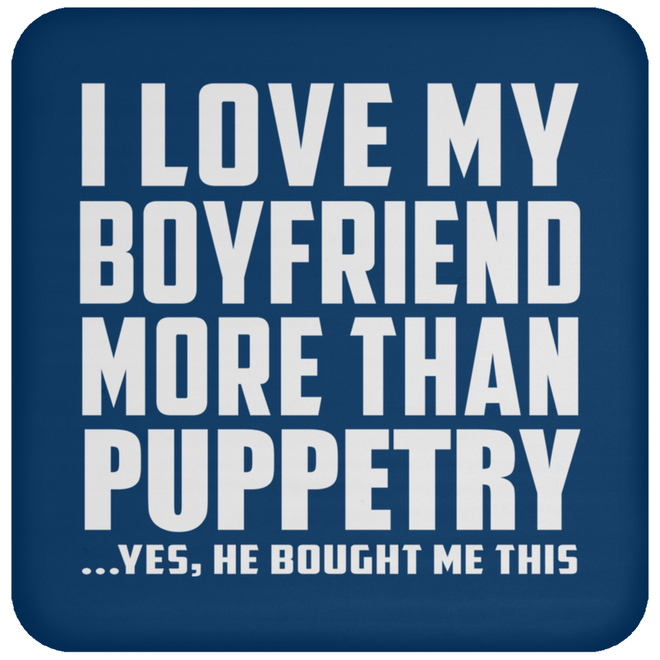 I Love My Boyfriend More Than Puppetry - Drink Coaster