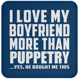 I Love My Boyfriend More Than Puppetry - Drink Coaster