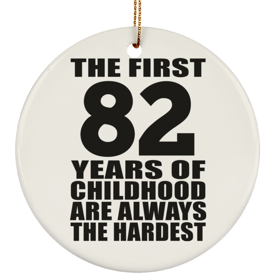 82nd Birthday First 82 Years of Childhood Are The Hardest - Circle Ornament