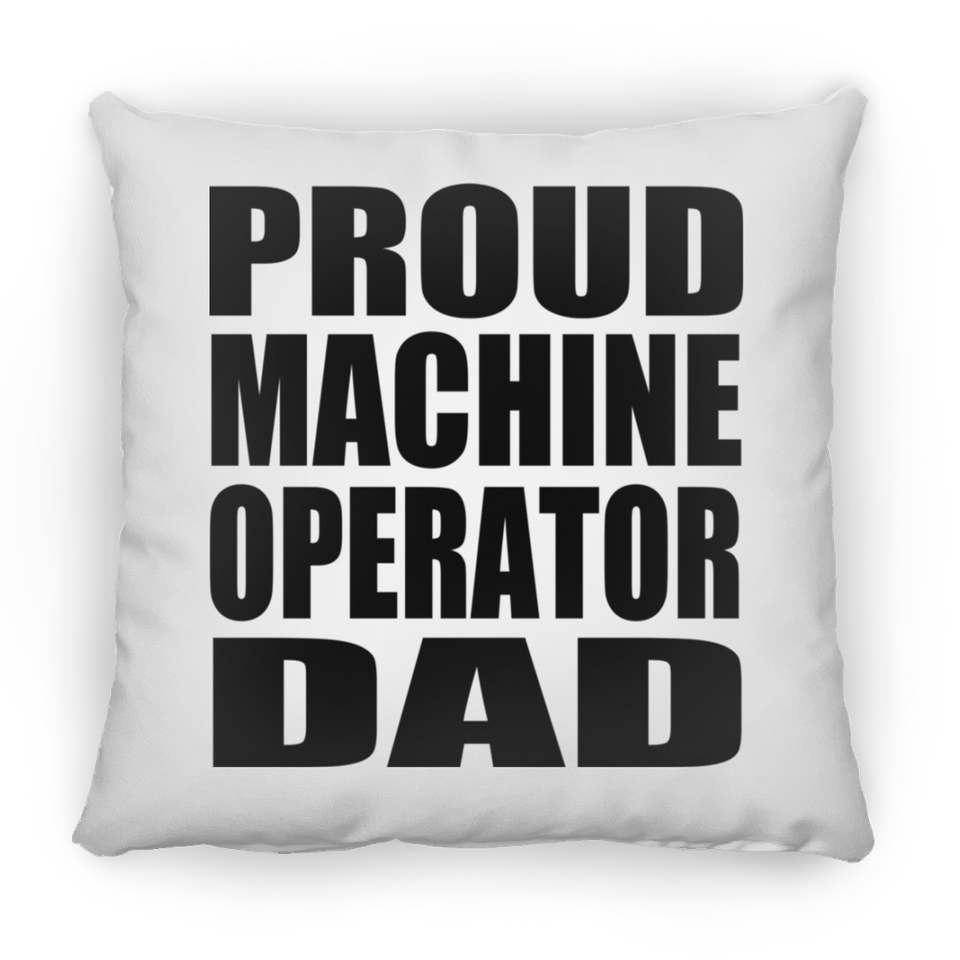 Proud Machine Operator Dad - Throw Pillow