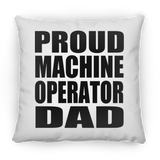 Proud Machine Operator Dad - Throw Pillow
