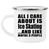 All I Care About Is Ice Skating - 12oz Camping Mug
