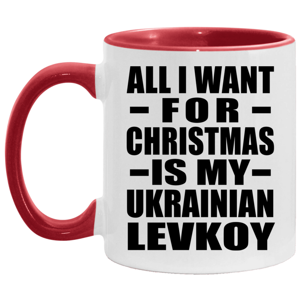 All I Want For Christmas Is My Ukrainian Levkoy - 11oz Accent Mug Red