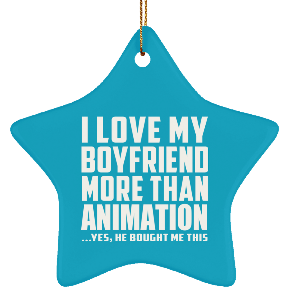 I Love My Boyfriend More Than Animation - Star Ornament