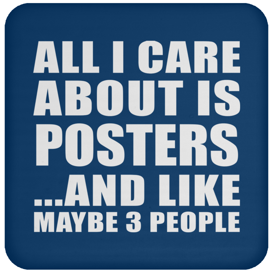 All I Care About Is Posters - Drink Coaster