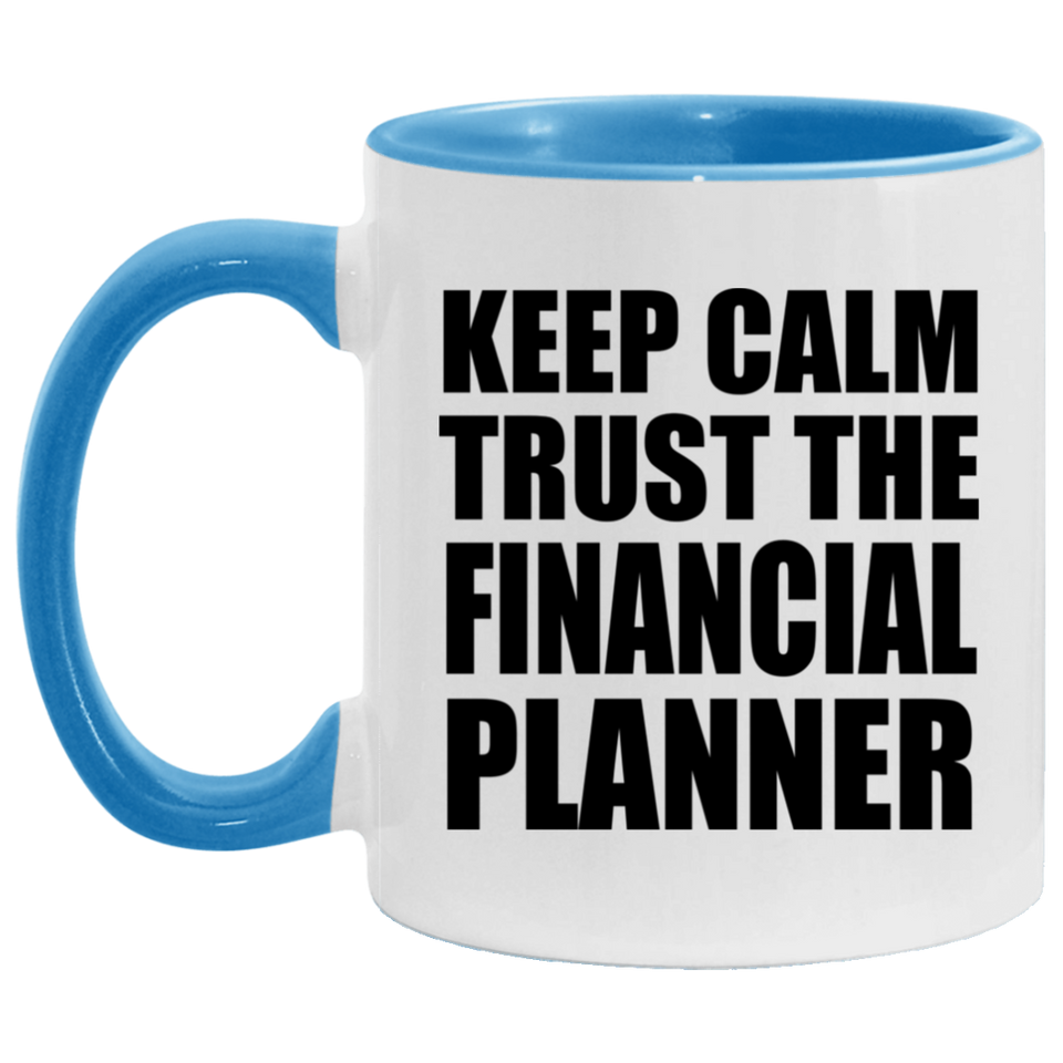 Keep Calm and Trust The Financial Planner - 11oz Accent Mug Blue