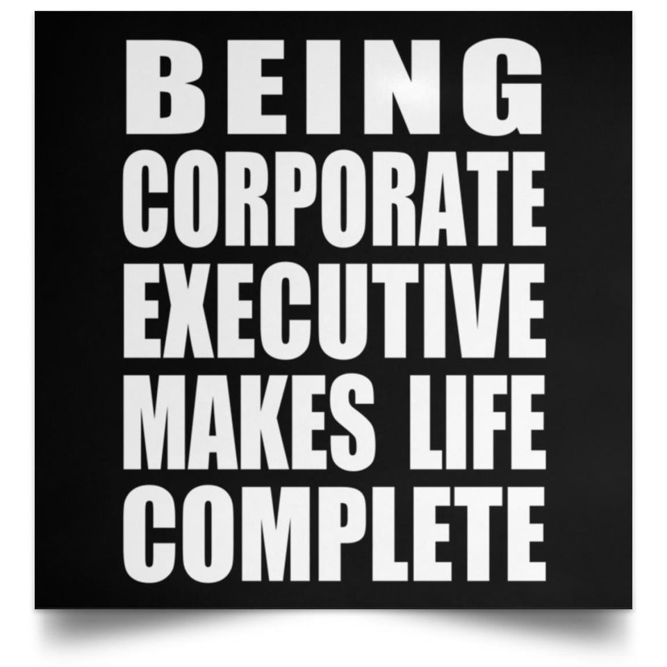 Being Corporate Executive Makes Life Complete - Poster Square