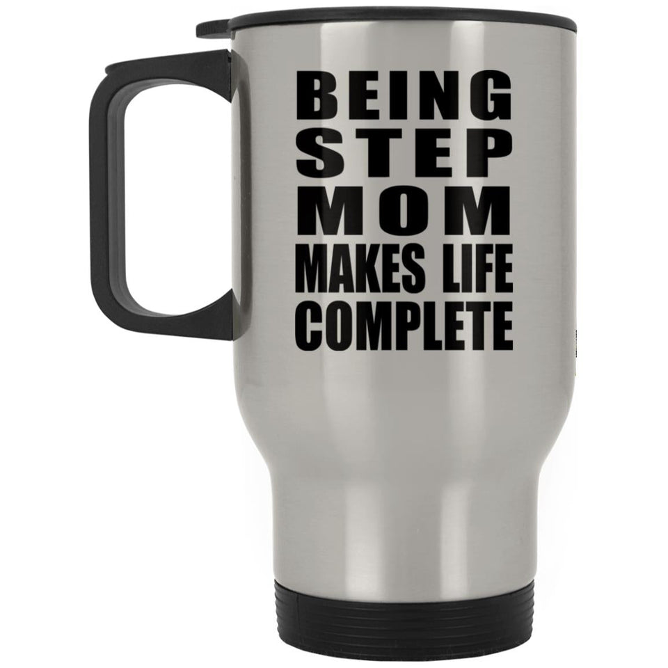 Being Step Mom Makes Life Complete - Travel Mug Silver