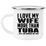 I Love My Wife More Than Tuba - 12oz Camping Mug