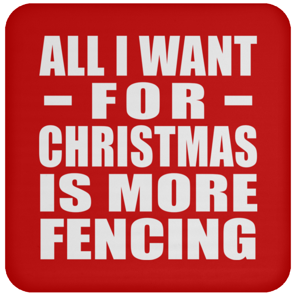 All I Want For Christmas Is More Fencing - Coaster