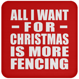 All I Want For Christmas Is More Fencing - Coaster