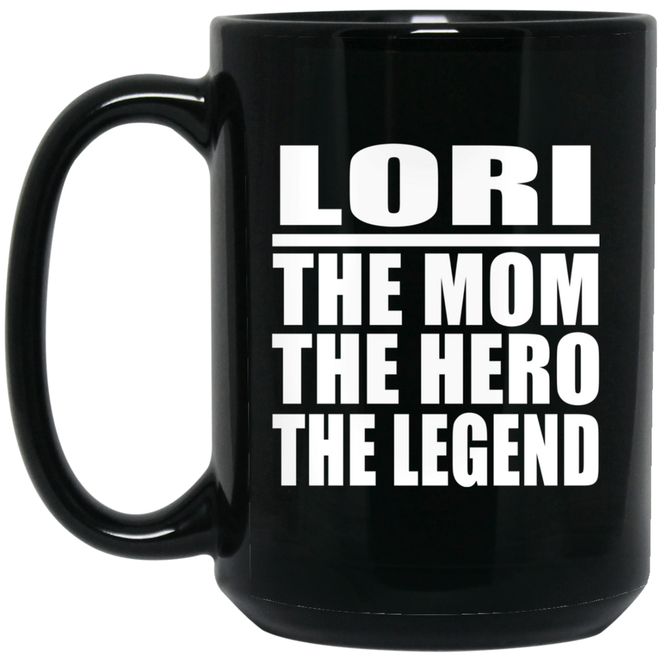Lori The Mom The Hero The Legend - 15 Oz Coffee Mug Black