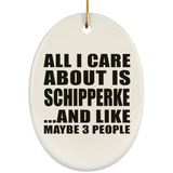 All I Care About Is Schipperke - Oval Ornament