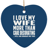 I Love My Wife More Than Cake Decorating - Heart Ornament