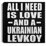 All I Need Is Love And A Ukrainian Levkoy - Canvas Square