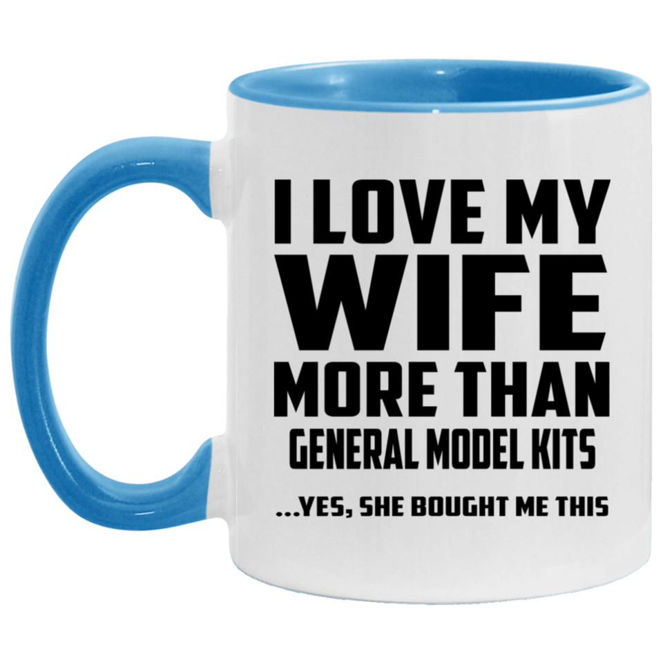 I Love My Wife More Than General Model Kits - 11oz Accent Mug Blue