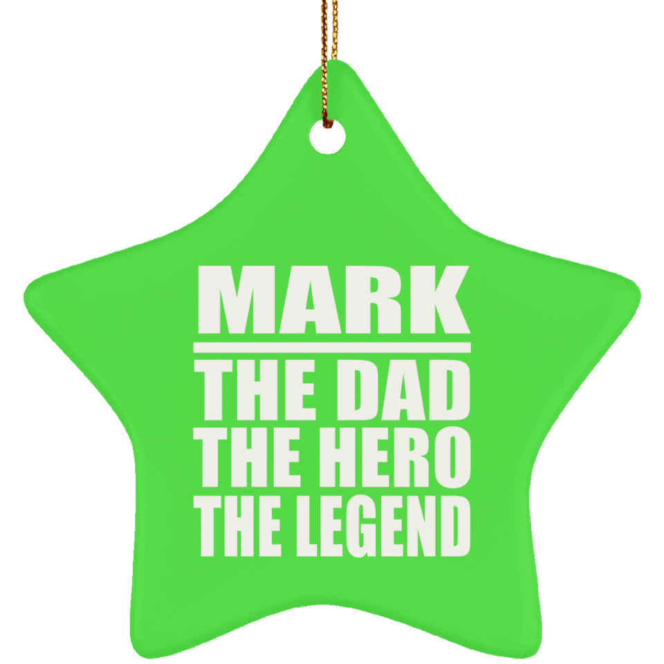 Mark The Dad The Hero The Legend - Star Ornament