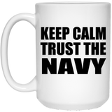 Keep Calm and Trust The Navy - 15oz Coffee Mug