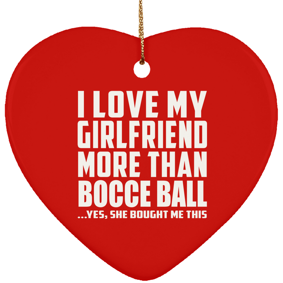 I Love My Girlfriend More Than Bocce Ball - Heart Ornament